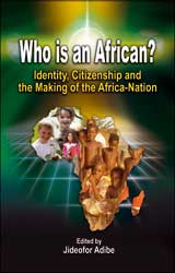 Who is an African? Identity, Citizenship and the Making of the Africa-Nation