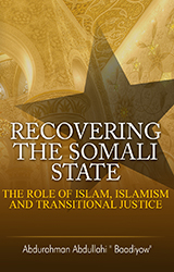 Recovering the Somali State: The Role of Islam, Islamism and Transitional Justice 