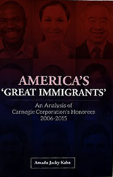 AMERICAS   GREAT IMMIGRANTS: An Analysis of Carnegie Corporations Honorees 2006-2015