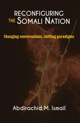 RECONFIGURING SOMALI NATION: Changing Conversations, Shifting Paradigms