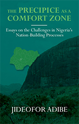 The Precipice as a Comfort Zone: Essays on the Challenges in Nigeria's Nation-building Processes  