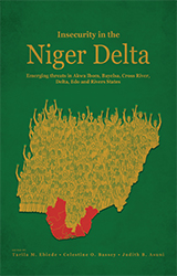 Insecurity in the Niger Delta: A Report on  Emerging Threats in Akwa Ibom, Bayelsa, Cross River, Delta, Edo and Rivers States