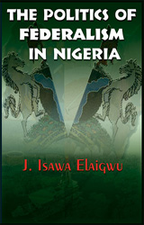 The Politics of Federalism in Nigeria