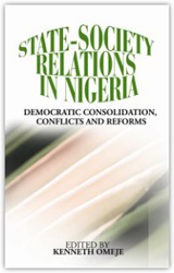 State- Society Relations in Nigeria: Democratic Consolidation, Conflicts and Reforms